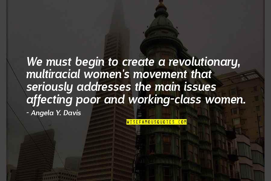 Y'cannae Quotes By Angela Y. Davis: We must begin to create a revolutionary, multiracial
