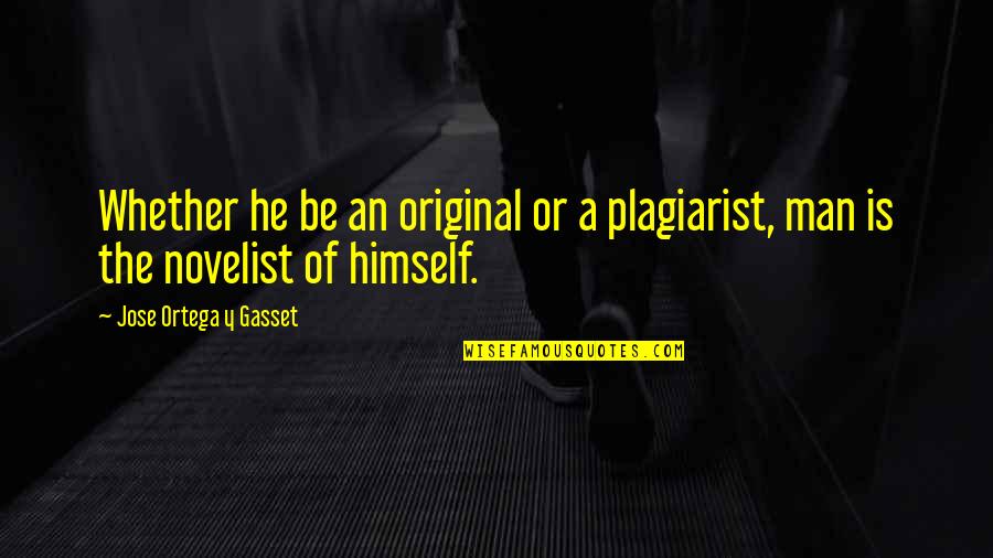 Y'cannae Quotes By Jose Ortega Y Gasset: Whether he be an original or a plagiarist,