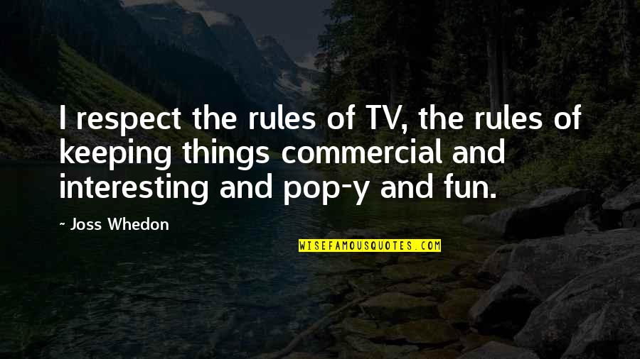 Y'cannae Quotes By Joss Whedon: I respect the rules of TV, the rules