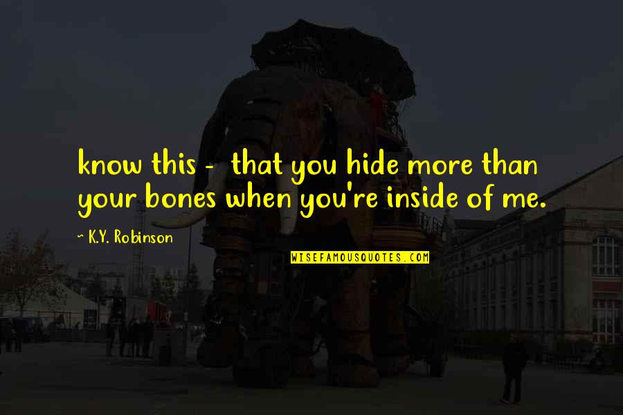 Y'cannae Quotes By K.Y. Robinson: know this - that you hide more than