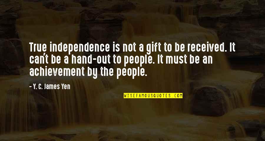 Y'can't Quotes By Y. C. James Yen: True independence is not a gift to be