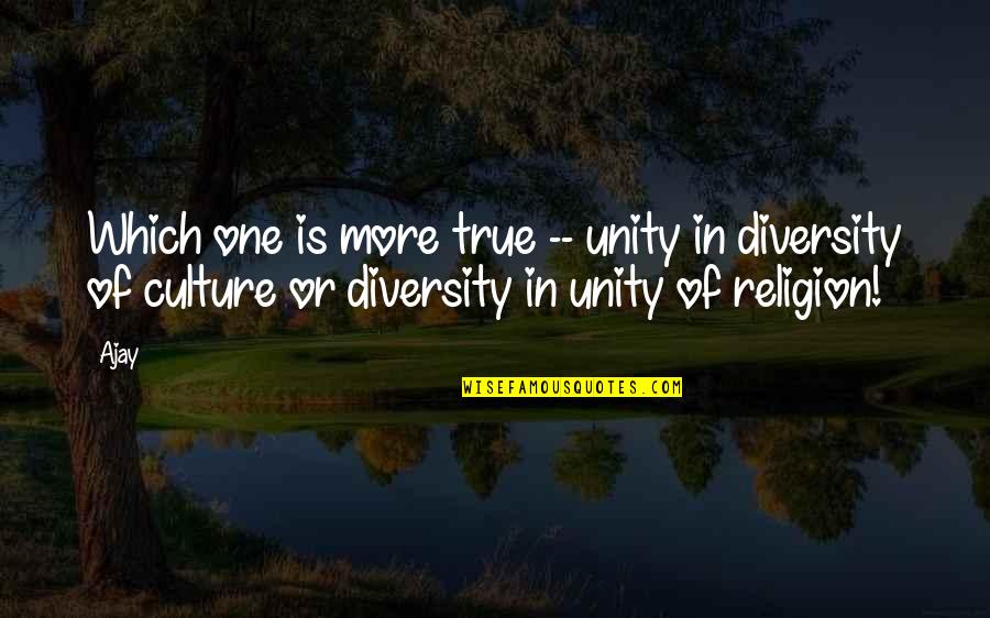 Ycda Grants Quotes By Ajay: Which one is more true -- unity in