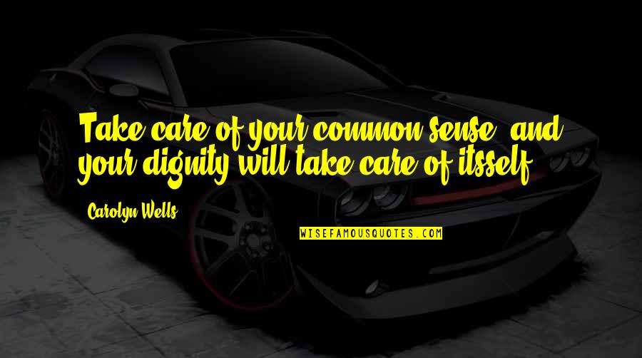 Ycled'd Quotes By Carolyn Wells: Take care of your common sense, and your