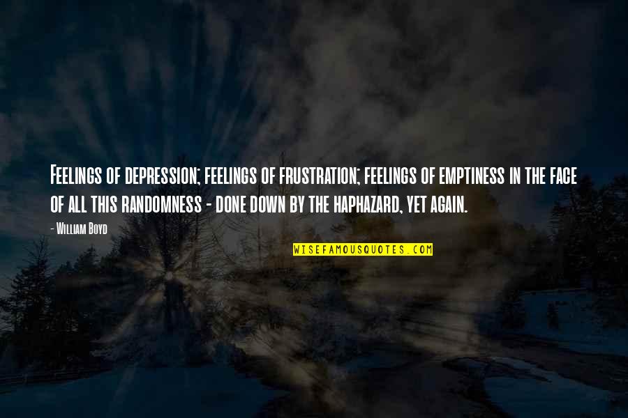 Ycp Grasp Reflex Quotes By William Boyd: Feelings of depression; feelings of frustration; feelings of