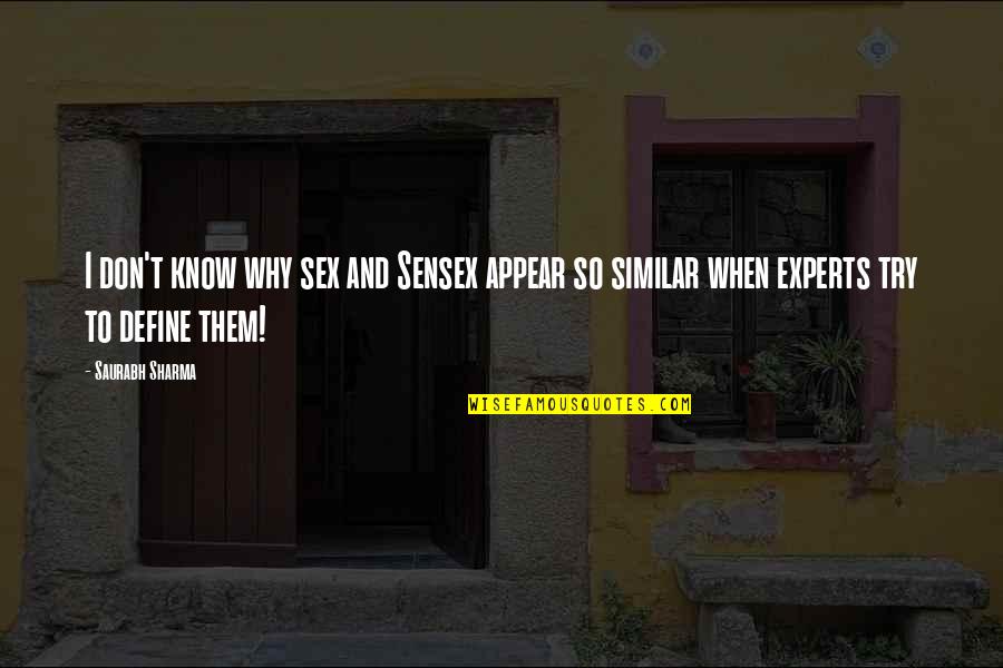 Ycp Library Quotes By Saurabh Sharma: I don't know why sex and Sensex appear