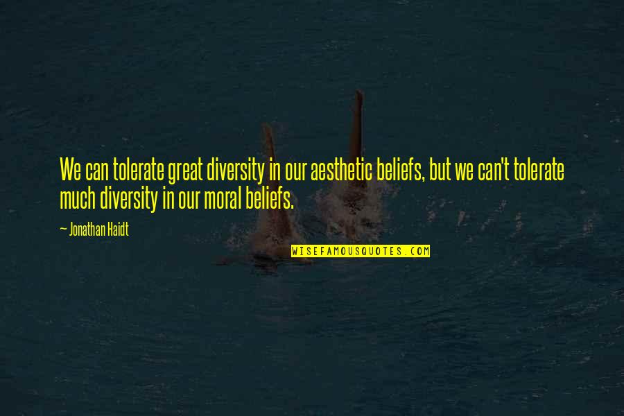 Ydid Nate Quotes By Jonathan Haidt: We can tolerate great diversity in our aesthetic Ydid Nate Quotes By Jonathan Haidt: We can tolerate great diversity in our aesthetic