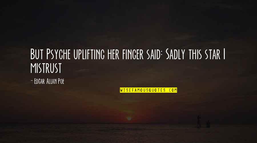 Yding Quotes By Edgar Allan Poe: But Psyche uplifting her finger said: Sadly this Yding Quotes By Edgar Allan Poe: But Psyche uplifting her finger said: Sadly this