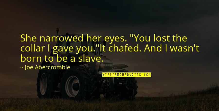Ydle Message Quotes By Joe Abercrombie: She narrowed her eyes. "You lost the collar