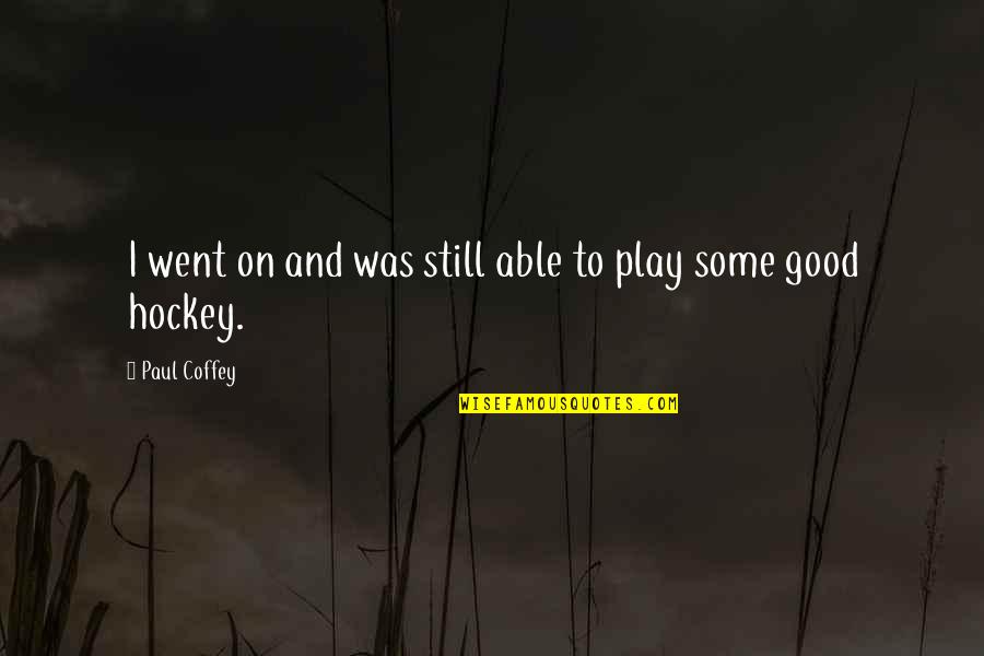 Ydle Message Quotes By Paul Coffey: I went on and was still able to