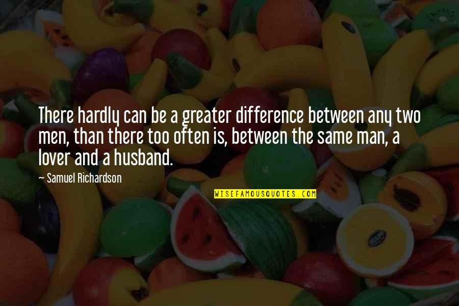 Ydle Message Quotes By Samuel Richardson: There hardly can be a greater difference between