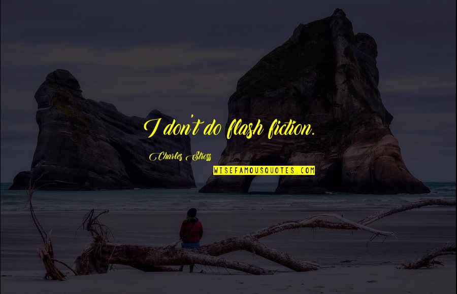Ydled Quotes By Charles Stross: I don't do flash fiction. Ydled Quotes By Charles Stross: I don't do flash fiction.