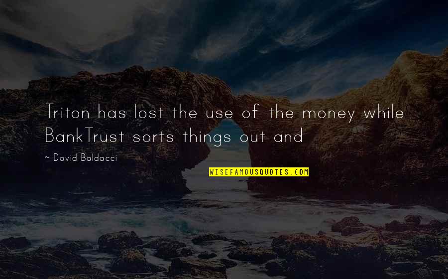 Ydled Quotes By David Baldacci: Triton has lost the use of the money