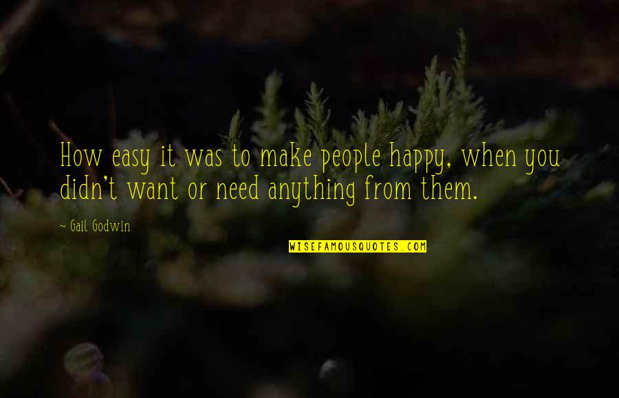 Ye Dosti Quotes By Gail Godwin: How easy it was to make people happy, Ye Dosti Quotes By Gail Godwin: How easy it was to make people happy,