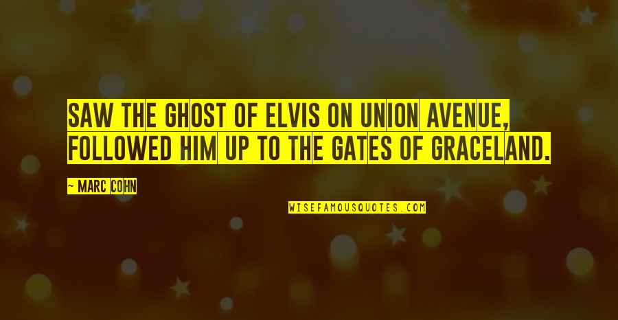 Ye Duniya Quotes By Marc Cohn: Saw the ghost of Elvis on Union Avenue,
