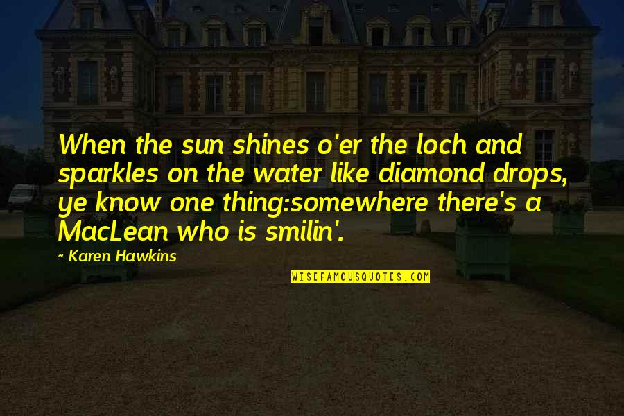 Ye Quotes By Karen Hawkins: When the sun shines o'er the loch and Ye Quotes By Karen Hawkins: When the sun shines o'er the loch and