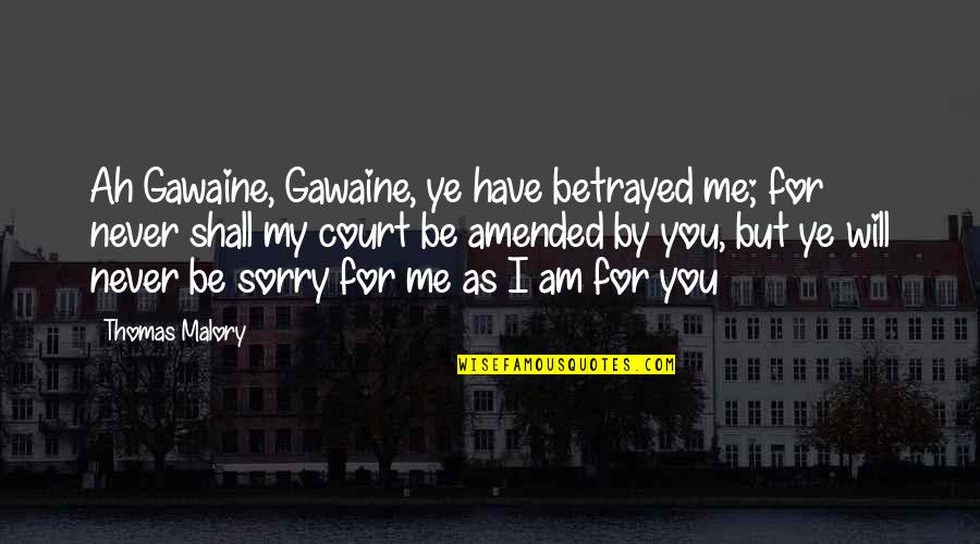 Ye Quotes By Thomas Malory: Ah Gawaine, Gawaine, ye have betrayed me; for Ye Quotes By Thomas Malory: Ah Gawaine, Gawaine, ye have betrayed me; for