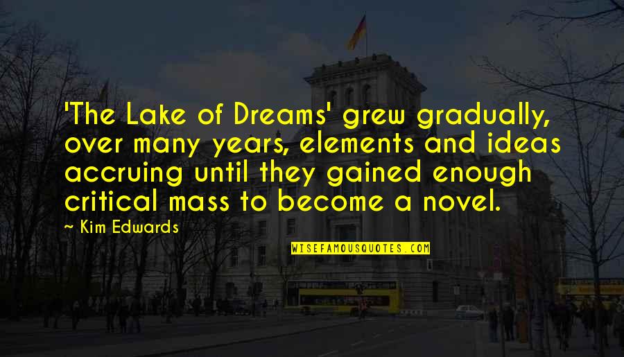 Ye Xiu Quotes By Kim Edwards: 'The Lake of Dreams' grew gradually, over many Ye Xiu Quotes By Kim Edwards: 'The Lake of Dreams' grew gradually, over many