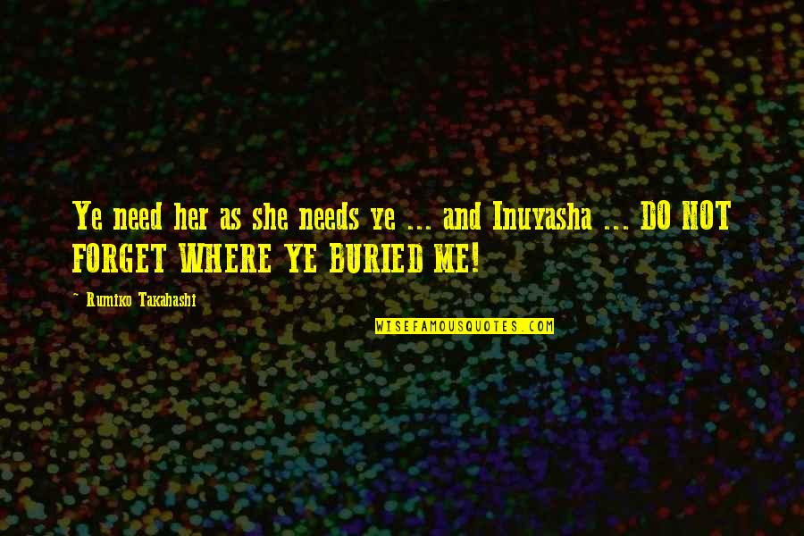 Ye Ye Quotes By Rumiko Takahashi: Ye need her as she needs ye ... Ye Ye Quotes By Rumiko Takahashi: Ye need her as she needs ye ...