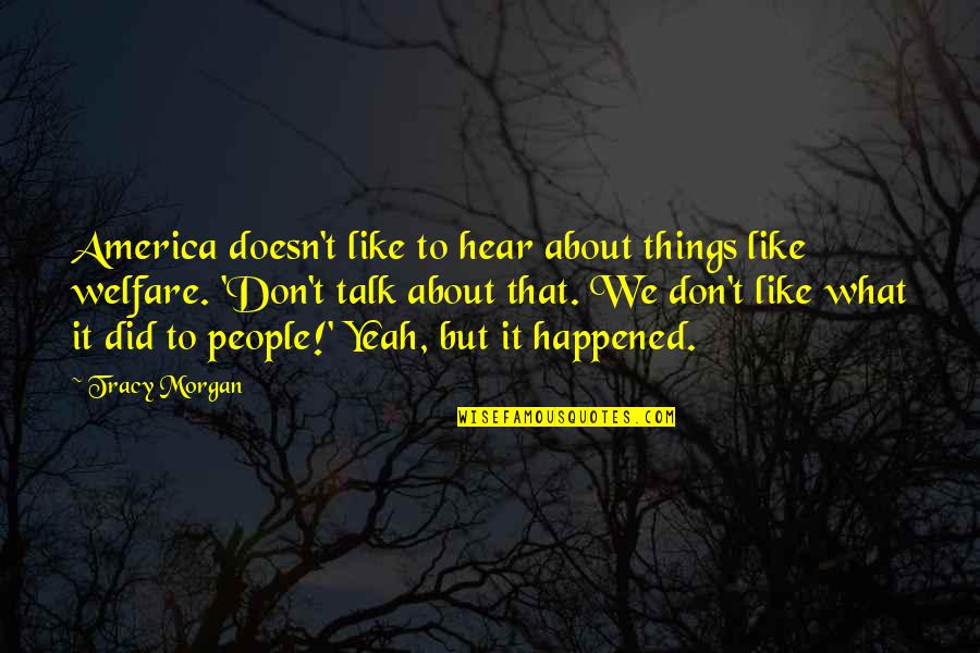 Yeah I Did It Quotes By Tracy Morgan: America doesn't like to hear about things like