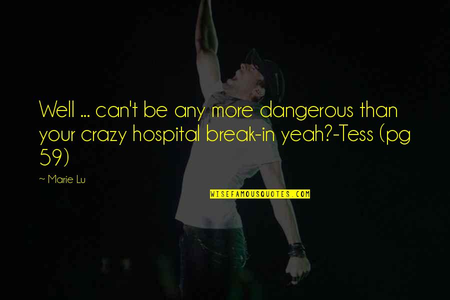 Yeah I'm Crazy Quotes By Marie Lu: Well ... can't be any more dangerous than