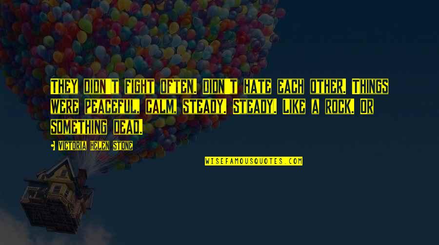 Yeah I'm Crazy Quotes By Victoria Helen Stone: They didn't fight often. Didn't hate each other.