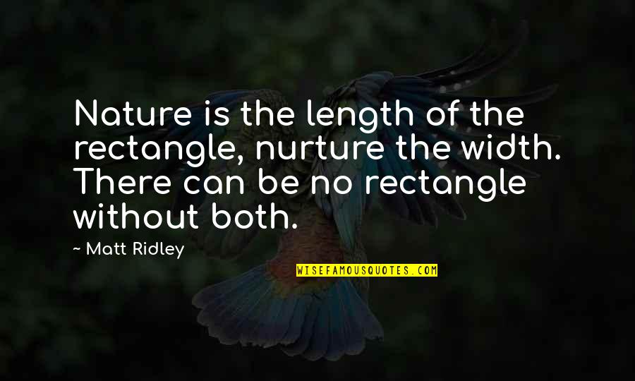 Yeah I've Changed Quotes By Matt Ridley: Nature is the length of the rectangle, nurture