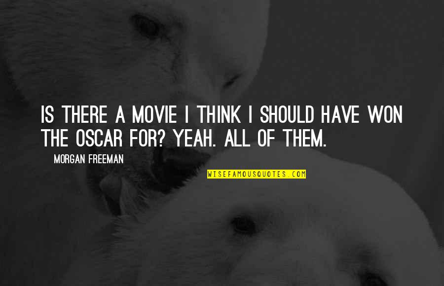 Yeah Movie Quotes By Morgan Freeman: Is there a movie I think I should