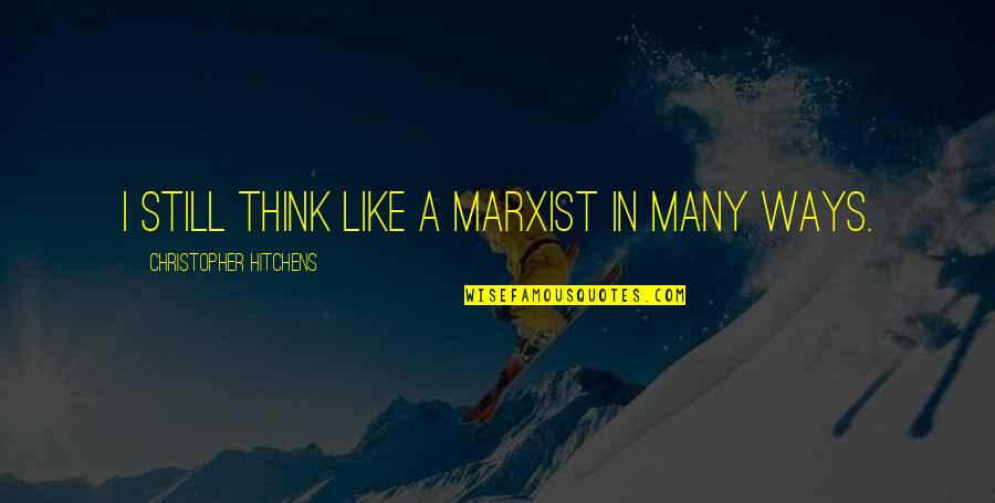 Yeah No Not What That Means Quotes By Christopher Hitchens: I still think like a Marxist in many Yeah No Not What That Means Quotes By Christopher Hitchens: I still think like a Marxist in many