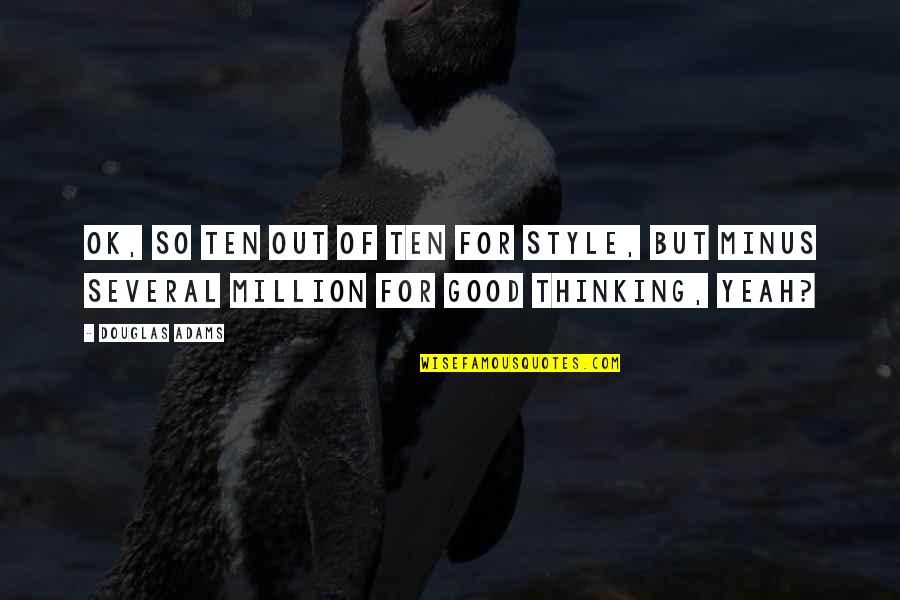 Yeah Ok Quotes By Douglas Adams: OK, so ten out of ten for style,