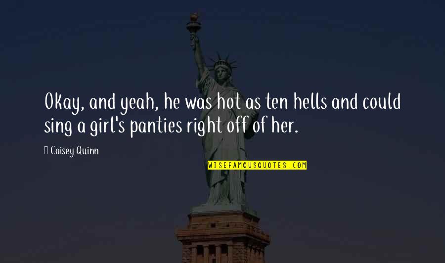 Yeah Right Quotes By Caisey Quinn: Okay, and yeah, he was hot as ten