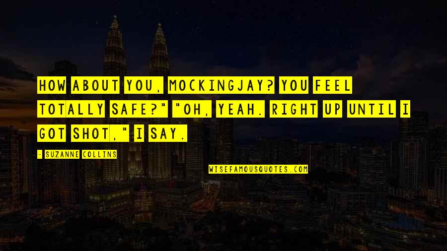 Yeah Right Quotes By Suzanne Collins: How about you, Mockingjay? You feel totally safe?"