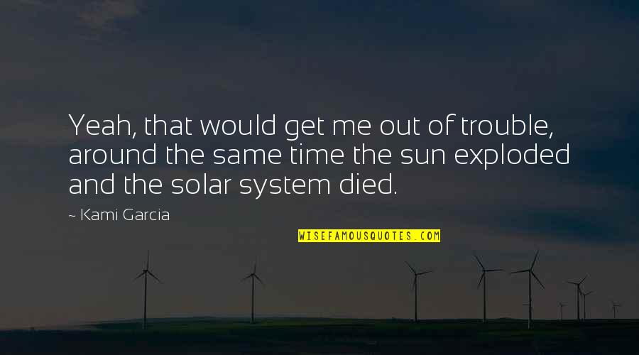 Yeah That's Me Quotes By Kami Garcia: Yeah, that would get me out of trouble,