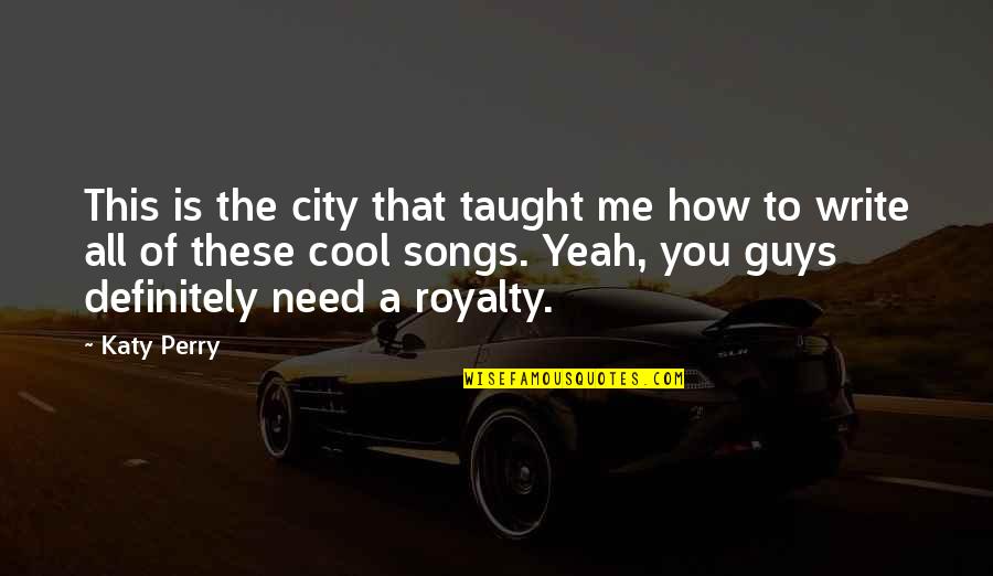 Yeah That's Me Quotes By Katy Perry: This is the city that taught me how