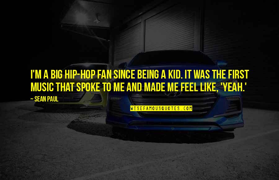 Yeah That's Me Quotes By Sean Paul: I'm a big hip-hop fan since being a Yeah That's Me Quotes By Sean Paul: I'm a big hip-hop fan since being a