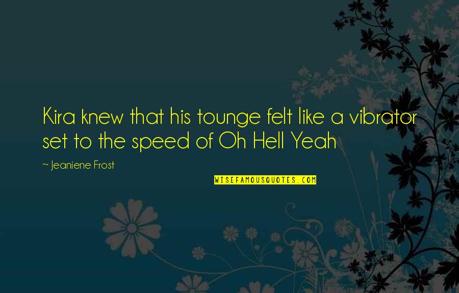 Yeah Yeah Quotes By Jeaniene Frost: Kira knew that his tounge felt like a