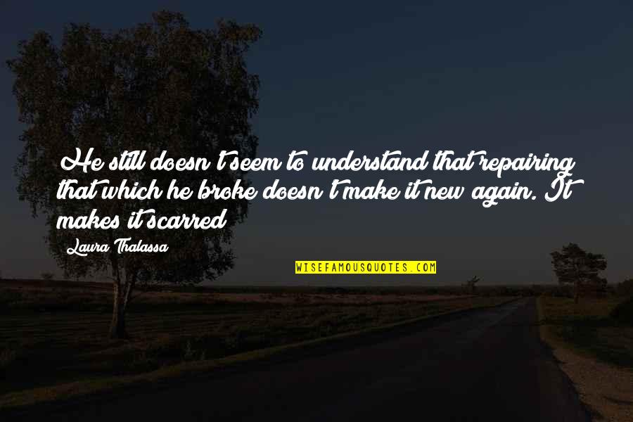 Yeakey Suicide Quotes By Laura Thalassa: He still doesn't seem to understand that repairing Yeakey Suicide Quotes By Laura Thalassa: He still doesn't seem to understand that repairing