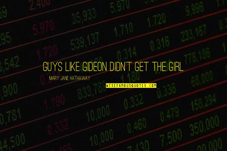 Yeakey Suicide Quotes By Mary Jane Hathaway: Guys like Gideon didn't get the girl Yeakey Suicide Quotes By Mary Jane Hathaway: Guys like Gideon didn't get the girl