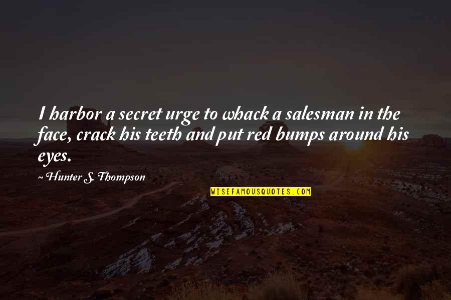 Yeamon Quotes By Hunter S. Thompson: I harbor a secret urge to whack a