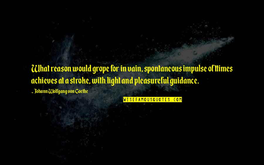 Year 11 Exam Quotes By Johann Wolfgang Von Goethe: What reason would grope for in vain, spontaneous Year 11 Exam Quotes By Johann Wolfgang Von Goethe: What reason would grope for in vain, spontaneous