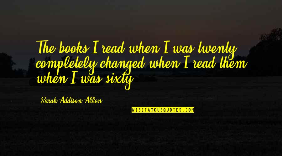 Year 11 Exam Quotes By Sarah Addison Allen: The books I read when I was twenty Year 11 Exam Quotes By Sarah Addison Allen: The books I read when I was twenty