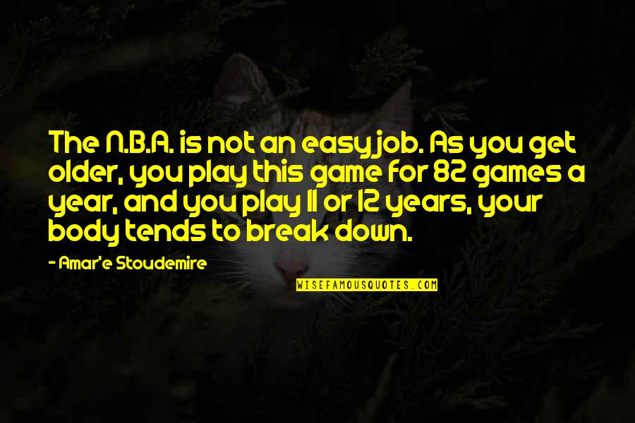 Year 11 Quotes By Amar'e Stoudemire: The N.B.A. is not an easy job. As Year 11 Quotes By Amar'e Stoudemire: The N.B.A. is not an easy job. As