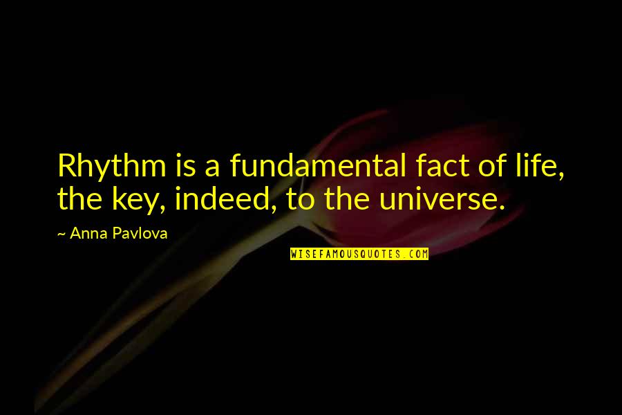 Year 11 Quotes By Anna Pavlova: Rhythm is a fundamental fact of life, the