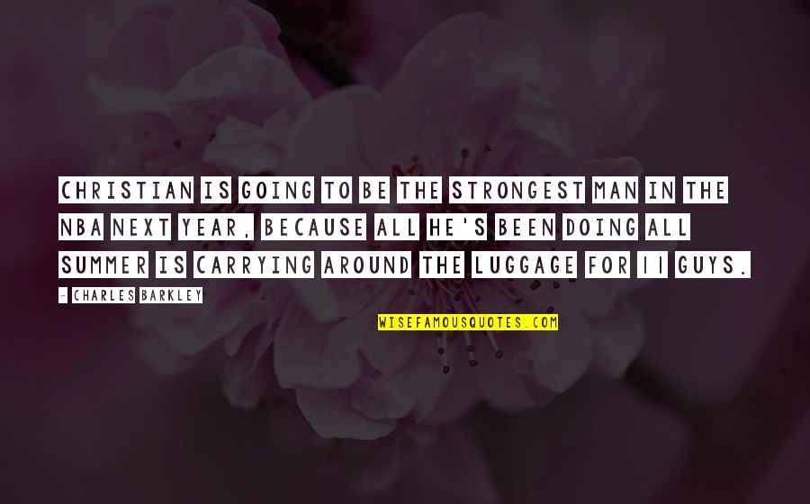 Year 11 Quotes By Charles Barkley: Christian is going to be the strongest man
