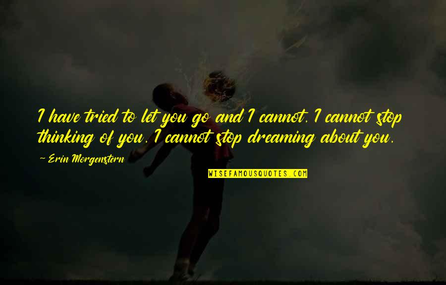 Year 11 Quotes By Erin Morgenstern: I have tried to let you go and Year 11 Quotes By Erin Morgenstern: I have tried to let you go and