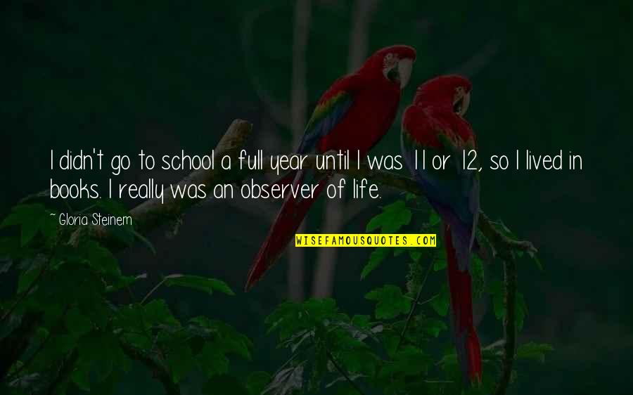 Year 11 Quotes By Gloria Steinem: I didn't go to school a full year Year 11 Quotes By Gloria Steinem: I didn't go to school a full year