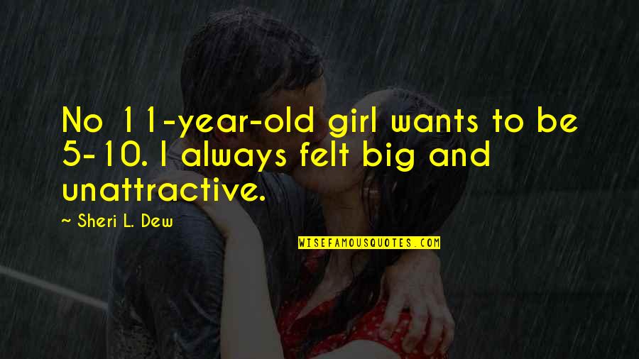 Year 11 Quotes By Sheri L. Dew: No 11-year-old girl wants to be 5-10. I