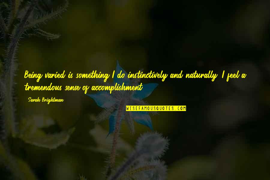 Year 12 Graduation Quotes By Sarah Brightman: Being varied is something I do instinctively and