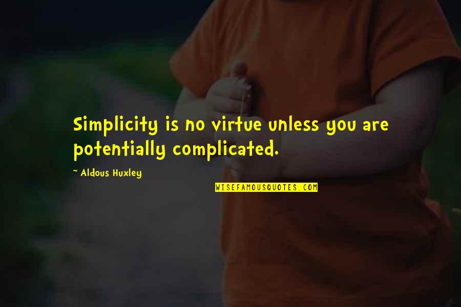Year 12 Yearbook Quotes By Aldous Huxley: Simplicity is no virtue unless you are potentially