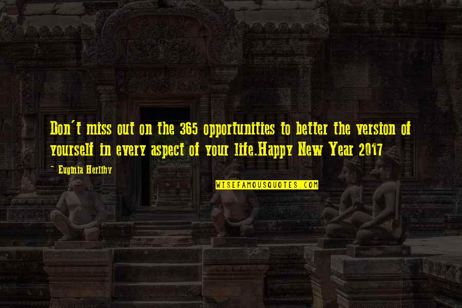 Year 2017 Quotes By Euginia Herlihy: Don't miss out on the 365 opportunities to Year 2017 Quotes By Euginia Herlihy: Don't miss out on the 365 opportunities to