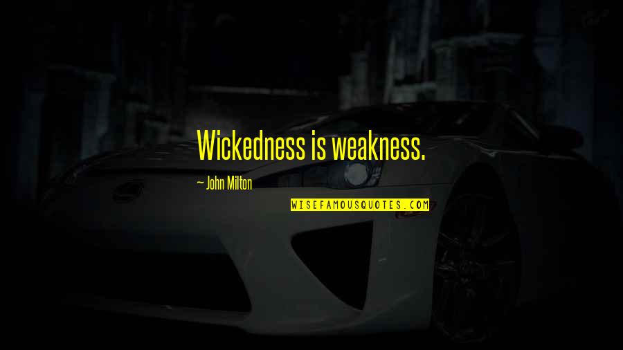 Year 3000 Quotes By John Milton: Wickedness is weakness.